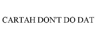 CARTAH DON'T DO DAT