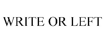 WRITE OR LEFT