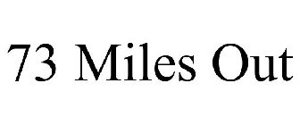 73 MILES OUT