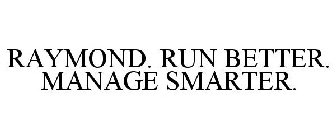 RAYMOND. RUN BETTER. MANAGE SMARTER.