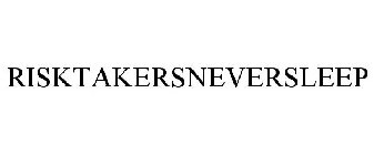 RISKTAKERSNEVERSLEEP