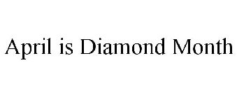 APRIL IS DIAMOND MONTH