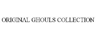 ORIGINAL GHOULS COLLECTION