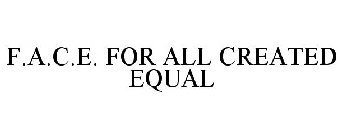 F.A.C.E. FOR ALL CREATED EQUAL