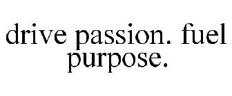 DRIVE PASSION. FUEL PURPOSE.