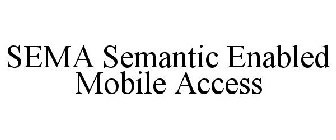 SEMA SEMANTIC ENABLED MOBILE ACCESS