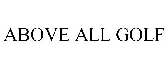 ABOVE ALL GOLF