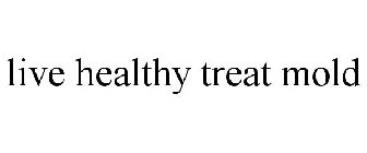 LIVE HEALTHY TREAT MOLD