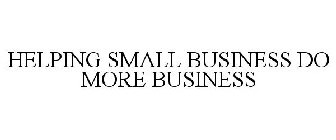 HELPING SMALL BUSINESS DO MORE BUSINESS