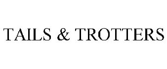 TAILS & TROTTERS