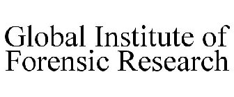 GLOBAL INSTITUTE OF FORENSIC RESEARCH