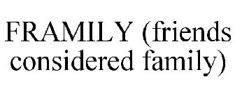 FRAMILY (FRIENDS CONSIDERED FAMILY)