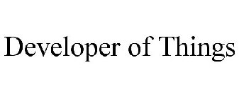 DEVELOPER OF THINGS