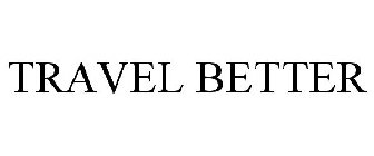 TRAVEL BETTER