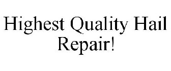 HIGHEST QUALITY HAIL REPAIR!