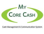 MY CORE CASH CASH MANAGEMENT & COMMUNICATION SYSTEM