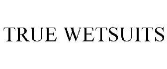 TRUE WETSUITS