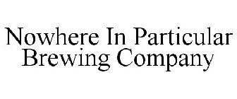 NOWHERE IN PARTICULAR BREWING COMPANY
