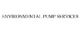 ENVIRONMENTAL PUMP SERVICES