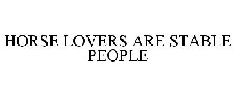 HORSE LOVERS ARE STABLE PEOPLE