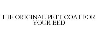 THE ORIGINAL PETTICOAT FOR YOUR BED