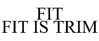 FIT FIT IS TRIM