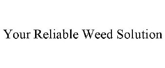 YOUR RELIABLE WEED CONTROL SOLUTION