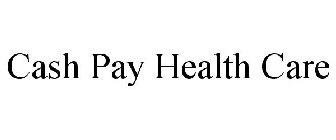 CASH PAY HEALTH CARE