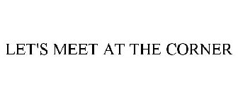 LET'S MEET AT THE CORNER
