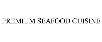 PREMIUM SEAFOOD CUISINE