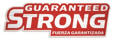 GUARANTEED STRONG FUERZA GARANTIZADA