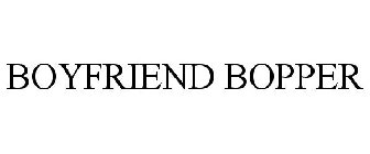 BOYFRIEND BOPPER