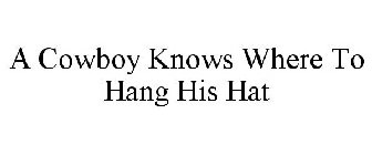 A COWBOY KNOWS WHERE TO HANG HIS HAT