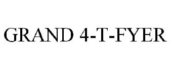 GRAND 4-T-FYER