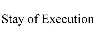 STAY OF EXECUTION