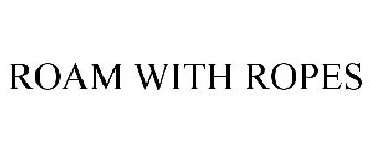 ROAM WITH ROPES