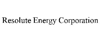 RESOLUTE ENERGY CORPORATION