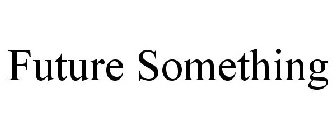 FUTURE SOMETHING