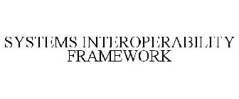 SYSTEMS INTEROPERABILITY FRAMEWORK