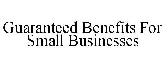 GUARANTEED BENEFITS FOR SMALL BUSINESSES