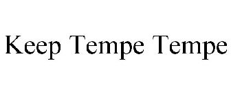 KEEP TEMPE TEMPE