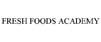 FRESH FOODS ACADEMY