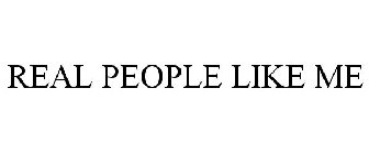 REAL PEOPLE LIKE ME