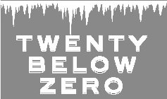 TWENTY BELOW ZERO
