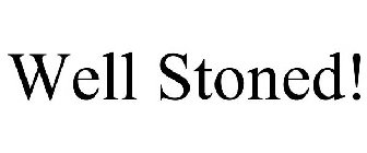 WELL STONED!