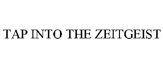 TAP INTO THE ZEITGEIST