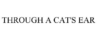 THROUGH A CAT'S EAR