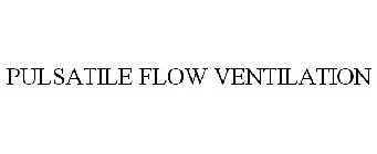 PULSATILE FLOW VENTILATION