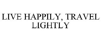 LIVE HAPPILY, TRAVEL LIGHTLY