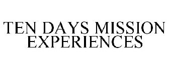 TEN DAYS MISSION EXPERIENCES